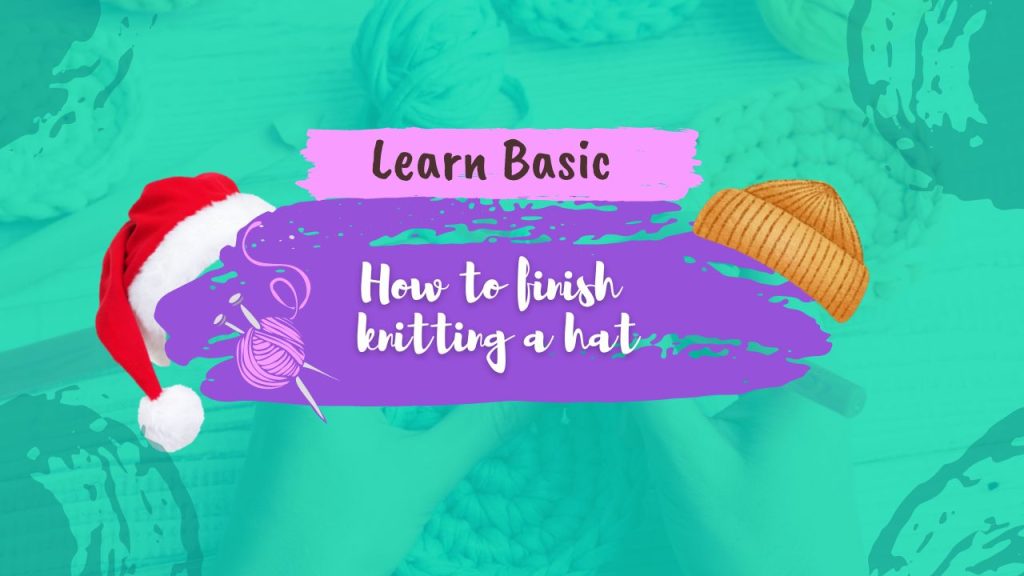 How to finish knitting a hat