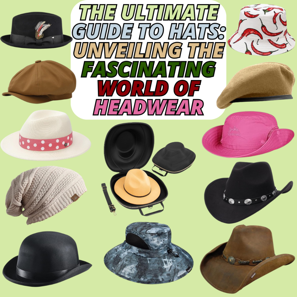 The Ultimate Guide to Hats: Unveiling the Fascinating World of Headwear