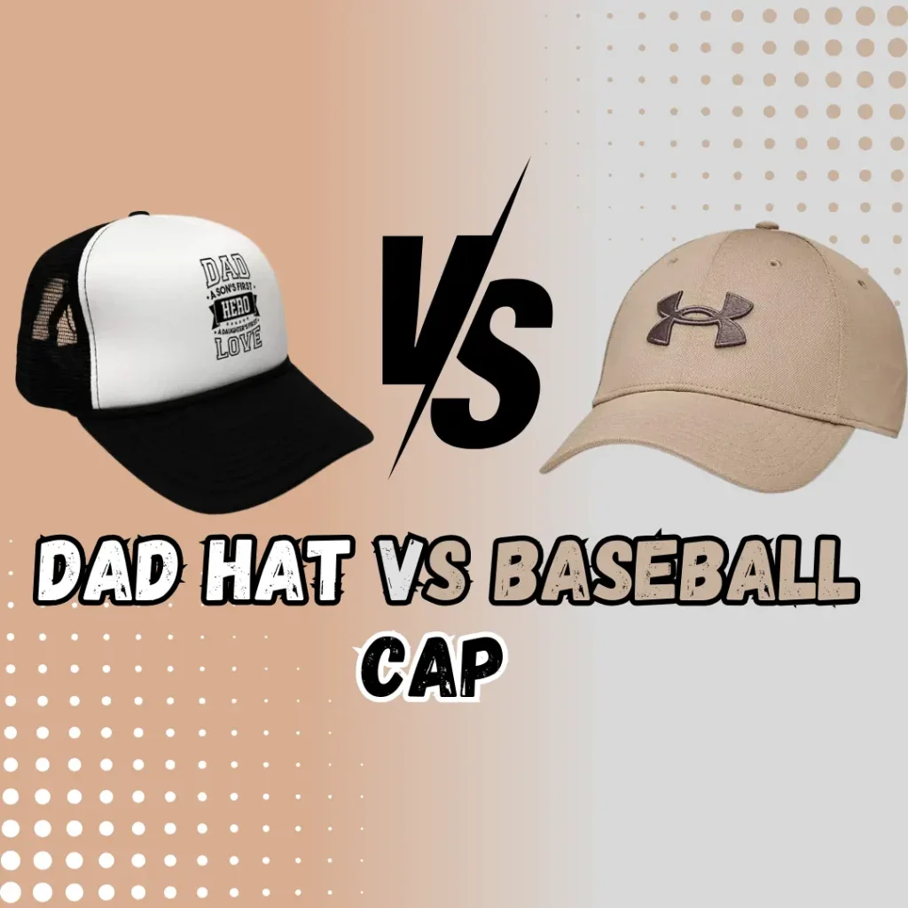 Dad hat VS Baseball cap