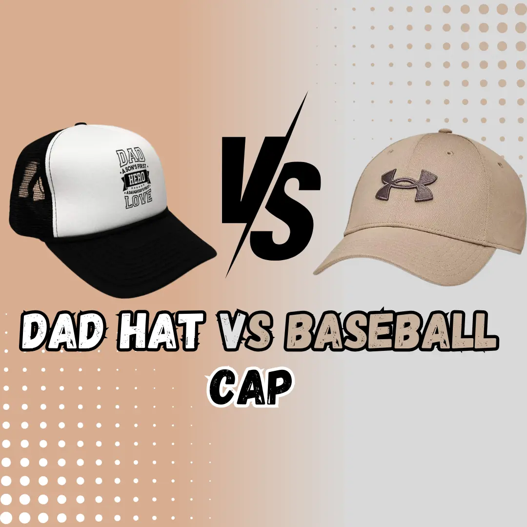 Dad Hat VS Baseball Cap