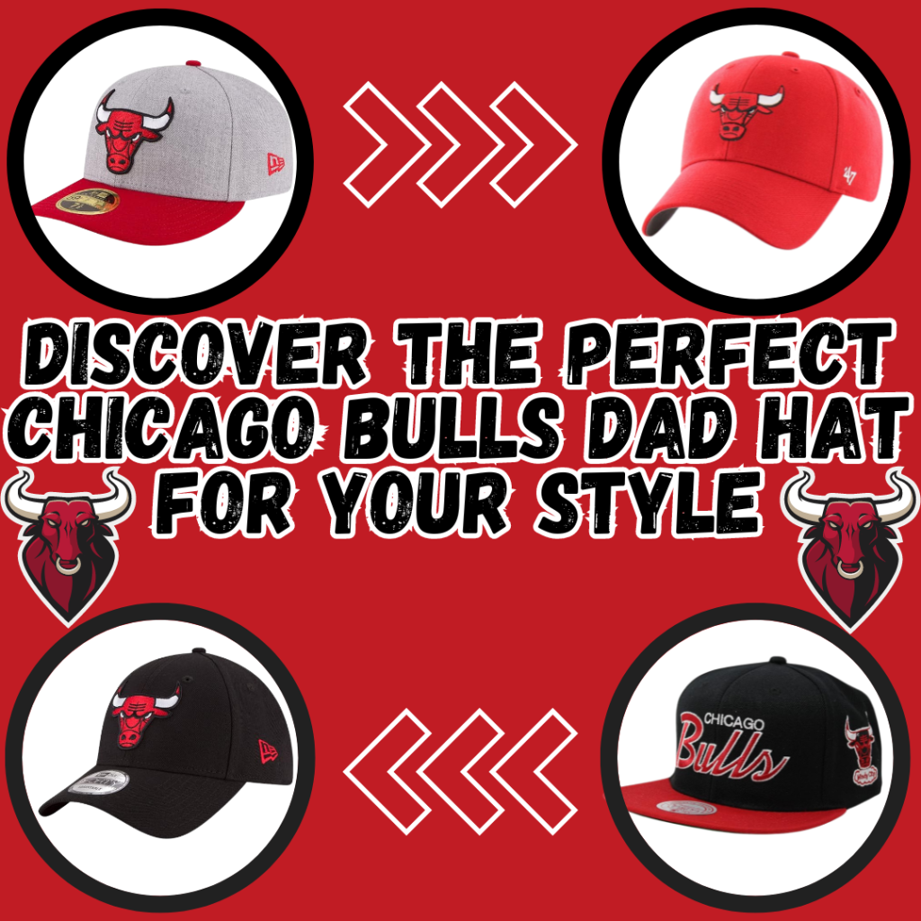 Discover the Perfect Chicago Bulls Dad Hat for Your Style