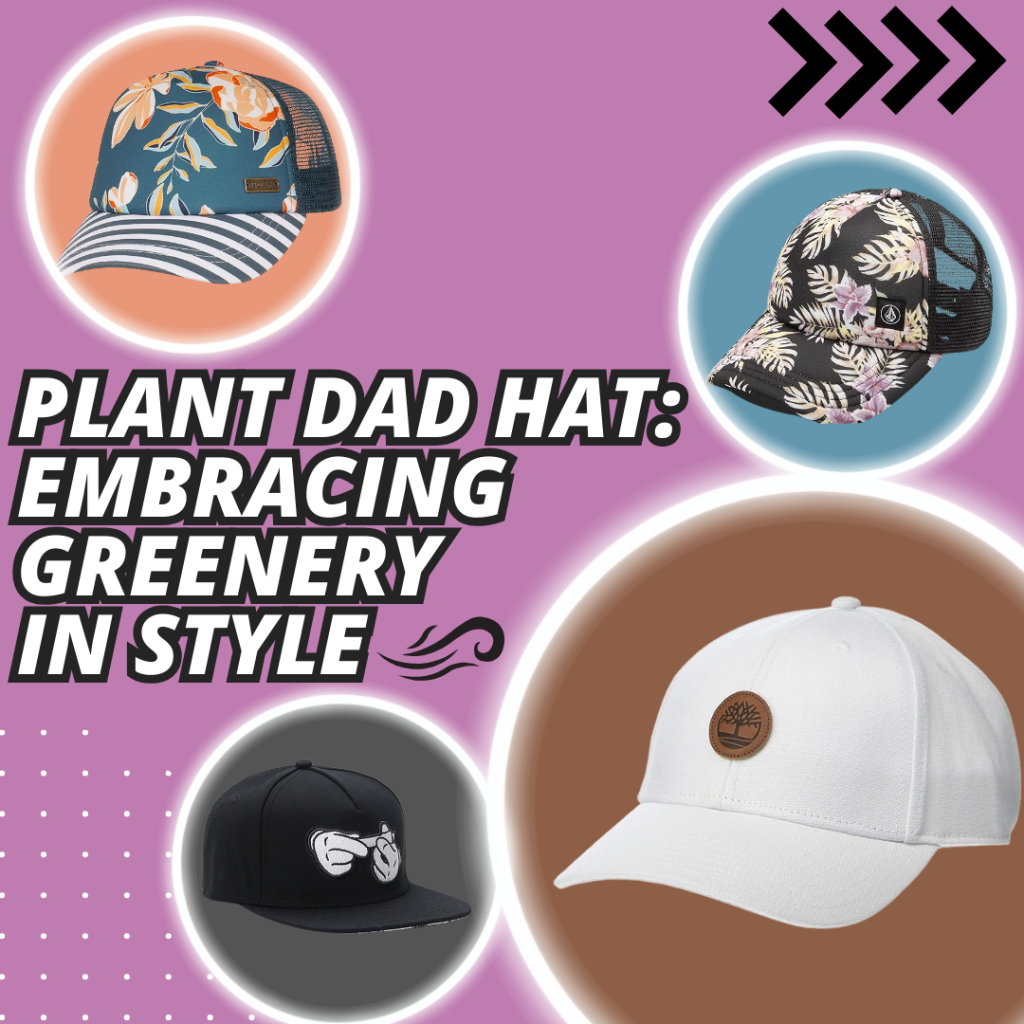 Plant Dad Hat: Embracing Greenery in Style