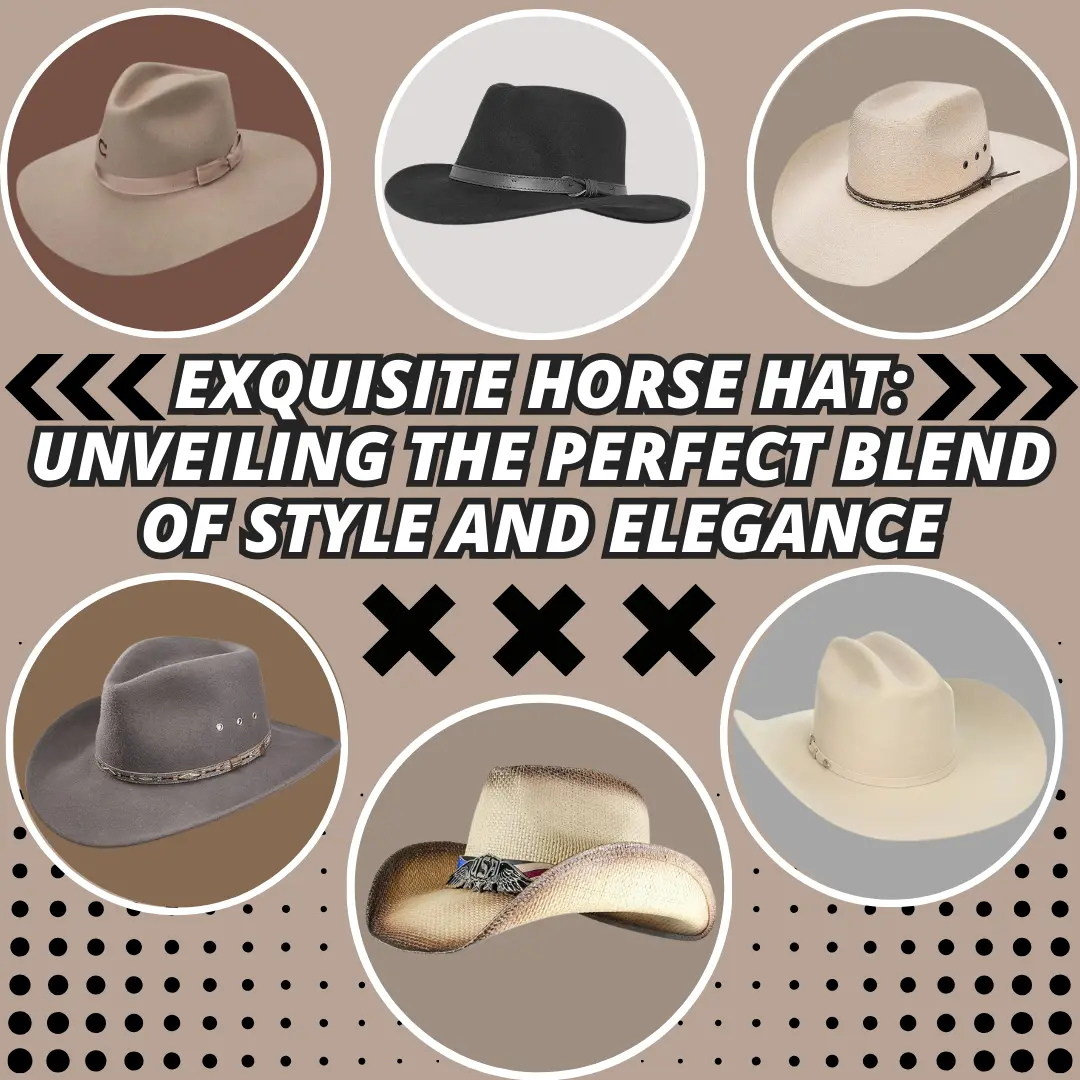 Exquisite Horse Hat Unveiling the Perfect Blend of Style and Elegance