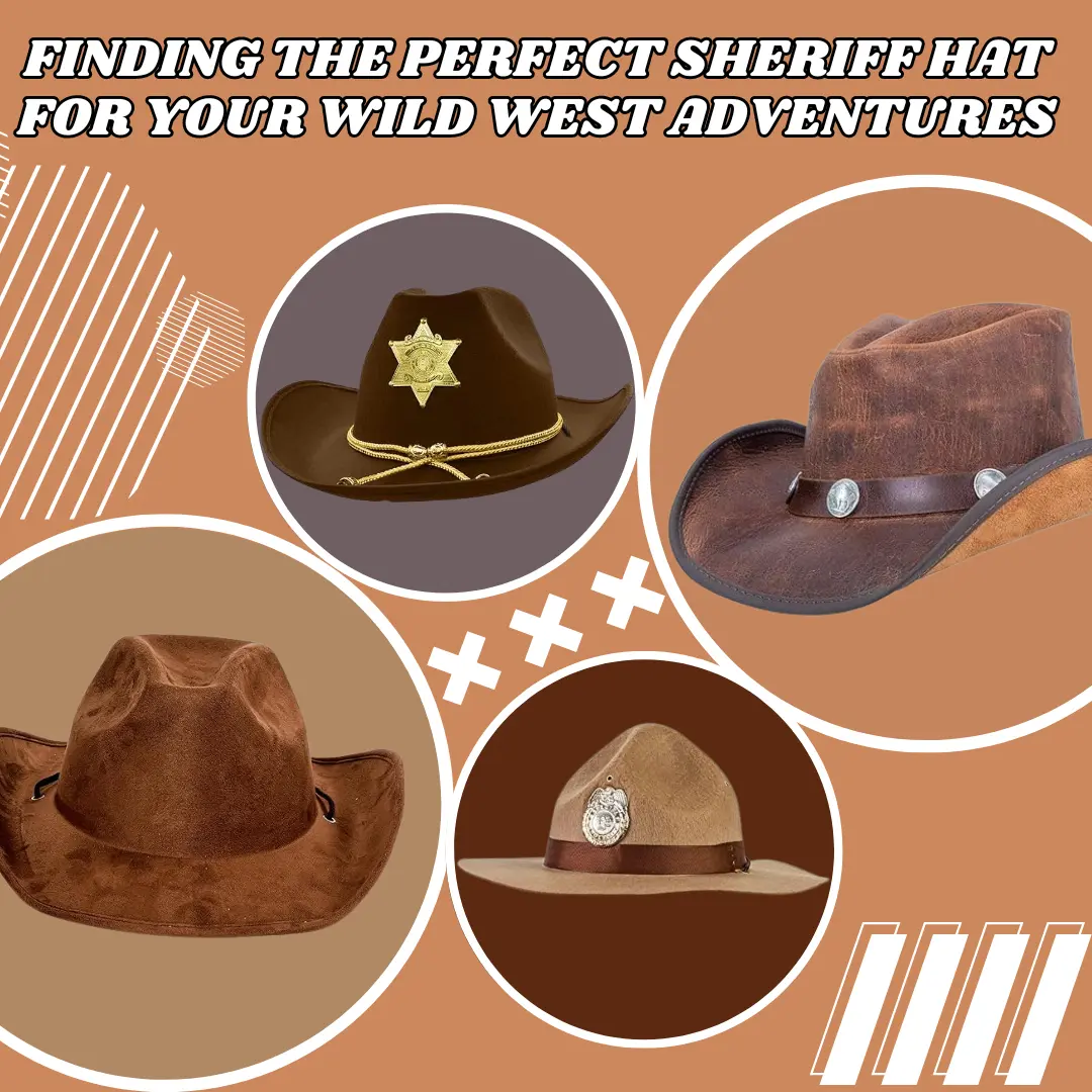 Finding the Perfect Sheriff Hat for Your Wild West Adventures