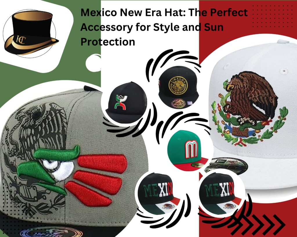 Mexico New Era Hat: The Perfect Accessory for Style and Sun Protection