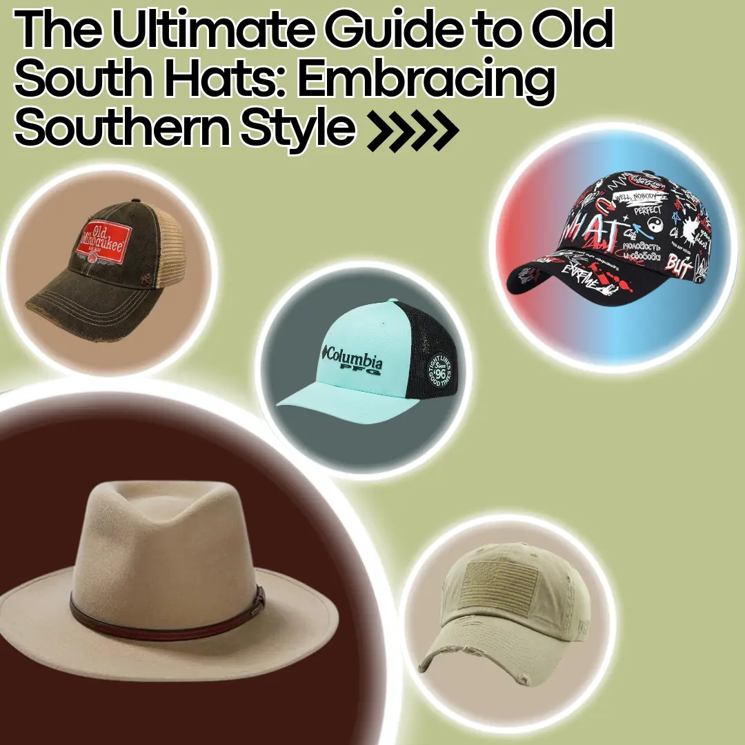 The Ultimate Guide to Old South Hats Embracing Southern Style